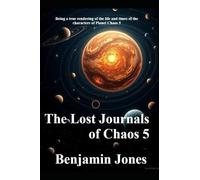 The Lost Journals of Chaos 5: Being a true rendering of the life and times of the characters of Planet Chaos 5.