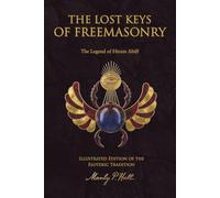 The Lost Keys of Freemasonry Illustrated Edition of the Esoteric Tradition: The Legend of Hiram Abiff