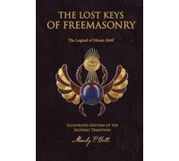 The Lost Keys of Freemasonry Illustrated Edition of the Esoteric Tradition: The Legend of Hiram Abiff
