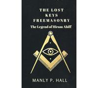 The Lost Keys of Freemasonry: The Legend of Hiram Abiff