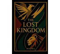 The Lost Kingdom: Awaken the Power Within and Break Free from the Illusion Controlling Your Mind