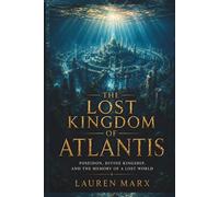 THE LOST KINGDOM OF ATLANTIS: Poseidon, Divine Kingship, and the Memory of a Lost World (Divine Lineage: Sacred Bloodlines of Myth and History)