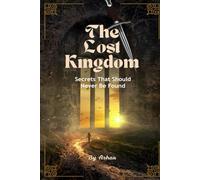 The Lost Kingdom: Secrets That Should Never Be Found