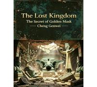 The Lost Kingdom: The Secret of the Golden Mask (The Hidden Kingdom of Shu (ancient China))