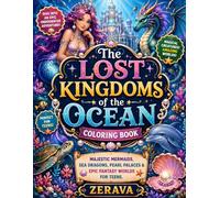 The Lost Kingdoms of the Ocean Coloring Book: Majestic Mermaids, Sea Dragons, Pearl Palaces & Epic Fantasy Worlds for Teens