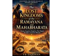 The Lost Kingdoms of the Ramayana and Mahabharata: Twenty Forgotten Kingdoms That Shaped the Epics of Ancient Bharata