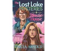 The Lost Lake Mysteries: Plastic House