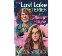 The Lost Lake Mysteries: Plastic House