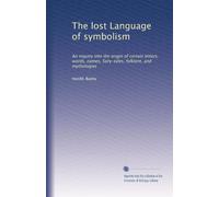 The lost Language of symbolism: An inquiry into the origin of certain letters, words, names, fairy-tales, folklore, and mythologies: Volume 2