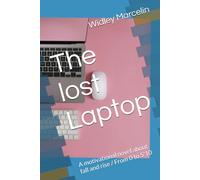 The lost Laptop: A motivational novel about fall and rise / From 0 to 5'10