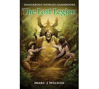 The Lost Legion: Volume 2 (Dangerous Worlds Gamebooks)