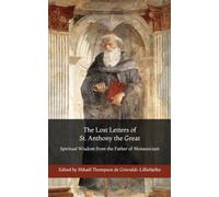 The Lost Letters of St. Anthony the Great: Spiritual Wisdom from the Father of Monasticism