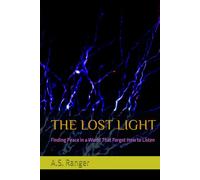 THE LOST LIGHT: Finding Peace in a World That Forgot How to Listen