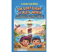 The Lost Light of Alexandria: A Story for Kids: A Fun Adventure Full of History, Inspiration, and the Mystery Behind an Ancient Wonder (Journeys Through History For Kids)
