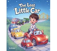 The Lost Little Car: A Magical Adventure About Friendship, Courage, and Never Giving Up- Plus Bonus Coloring Pages (“Little Tales”)