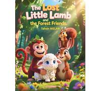 The Lost Little Lamb and the Forest Friends (Macera ve Öğretici Çocuk Masalları / 3 yaşından itibaren farklı seviyelere uygun masal ve hikâyeler)