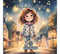 The Lost Lullaby: A Magical Bedtime Story of Music, Mystery & Calm for Kids Ages 3-8 (Starlight Stories: Dreamy Bedtime Fantasies)
