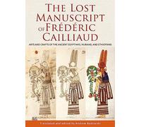The Lost Manuscript of Frédéric Cailliaud: Arts and Crafts of the Ancient Egyptians, Nubians, and Ethiopians