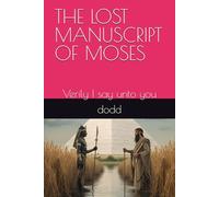THE LOST MANUSCRIPT OF MOSES: Verily I say unto you