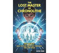 The Lost Master of Chronolithe: His quest: help to find one's way through time and space (Children's Eyes)