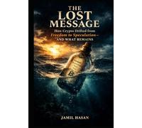 The Lost Message: How Crypto Drifted from Freedom to Speculation-and What Remains (Rediscovering Humanity)