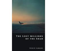 The Lost Millions of the Shah: The Secret Flight of Iran’s Imperial Fortune (The Shadow Vault)