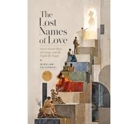 The Lost Names of Love: Seven Ancient Ways of Loving-and the Eighth We Forgot