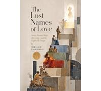 The Lost Names of Love: Seven Ancient Ways of Loving-and the Eighth We Forgot