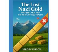 The Lost Nazi Gold: Swiss Banks and the Price of Staying Neutral
