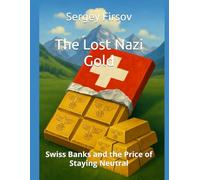 The Lost Nazi Gold: Swiss Banks and the Price of Staying Neutral