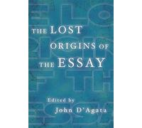 The Lost Origins of the Essay (New History of the Essay)