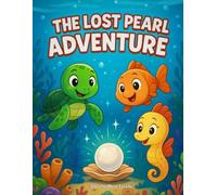 THE LOST PEARL ADVENTURE: A Fun Underwater Adventure Story About Friendship and Teamwork - Picture Book for Kids Ages 3-5