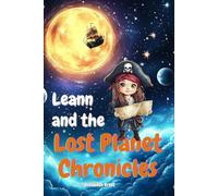 The Lost Planet Chronicles: A Magical Space Quest of Science, Mystery, Friendship, Humor, Discovery and Learning. (Space Exploration Edition)