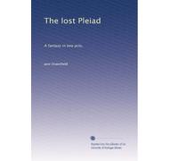 The lost Pleiad: A fantasy in two acts,