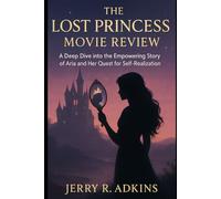 The Lost Princess movie review: A Deep Dive into the Empowering Story of Aria and Her Quest for Self-Realization