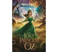 The Lost Princess of Oz: An Enchanting Adventure to Rescue the Heart of Oz