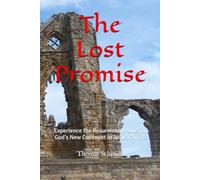The Lost Promise: Experience the Resurrected Power of God's New Covenant in Jesus Christ.