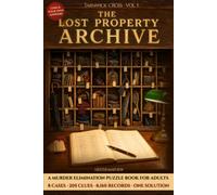 The Lost Property Archive: A Murder Elimination Puzzle Book for Adults. 8 Cases, 205 Clues and 8,160 Records, All Coming Down to One Solution on Quiet Evenings with a Pencil and No Phone in Sight