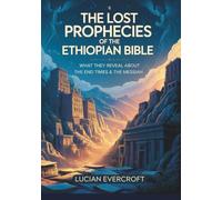 The Lost Prophecies of the Ethiopian Bible: What They Reveal About the End Times & the Messiah