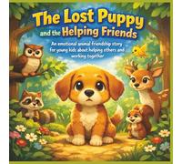 The Lost Puppy and the Helping Friends: An emotional animal friendship story for young kids about helping others and working together