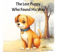 The Lost Puppy Who Found His Way: A Heartwarming Bedtime Picture Book About Courage, Adventure, and Finding Your Way Home For Children Ages 3-8