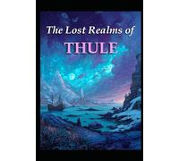 The Lost Realms of Thule: 20 (Ancient Aliens & Ancient Mysteries)