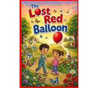 The Lost Red Balloon: A Wordless Picture Book About Friendship, Kindness, and Adventure