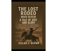 The Lost Redeo Movie Review: A Tale of Grit and Glory: A Heart-Pounding Journey Through the Dust and Dreams of a Rodeo Warrior’s Fight for Redemption in a World Where Every Second Counts