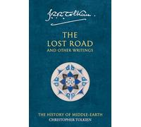 The Lost Road and Other Writings: The History of Middle-Earth