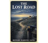 The Lost Road: Stories of military duty, wounded love, private honor, and far-reaching adventure, moving from Cape Cod and New York to tropical ports, imperial frontiers, and dangerous seas