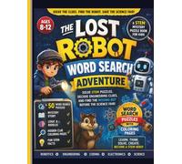 The Lost Robot Word Search Adventure: A STEM Mystery Puzzle Book for Kids Ages 8-12 | 50 Word Search Puzzles, Robotics, Engineering, Coding, Science ... Challenges & Hidden Clue Coloring Activities