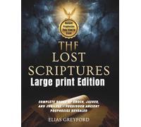 THE LOST SCRIPTURES (Large print Edition): Complete Books of Enoch, Jasher, and Jubilees - Forbidden Ancient Prophecies Revealed
