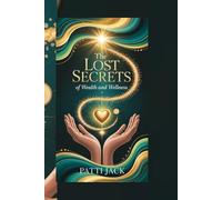 THE LOST SECRETS OF WEALTH AND WELLNESS
