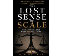 The Lost Sense of Scale: Why Smart People Make Bad Decisions